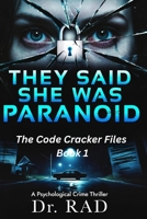 THEY SAID SHE WAS PARANOID (Dr. RAD's Code Cracker Files) B0H5NJH82J Book Cover