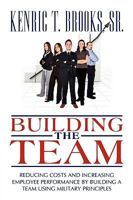 Building the Team: Reducing Costs and Increasing Employee Performance by Building a Team Using Military Principles 0595523374 Book Cover