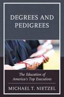 Degrees and Pedigrees: The Education of America's Top Executives 1475837089 Book Cover
