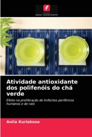 Atividade antioxidante dos polifenóis do chá verde: Efeito na proliferação de linfócitos periféricos humanos e de rato 6202955341 Book Cover