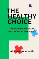 The Healthy Choice: The Secrets To A Long And Healthy Life Await! 9787830788 Book Cover