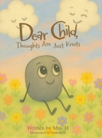 Dear Child, Thoughts Are Just Knots B0FPJ54N2L Book Cover