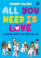 All You Need Is Love: Celebrating Families of All Shapes and Sizes 1785922513 Book Cover