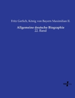 Allgemeine deutsche Biographie: 22. Band (German Edition) 3737223114 Book Cover