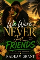 We Were NEVER just FRIENDS: A JAMAICAN ROMANCE (Romance Novels) B0GYPPGXP1 Book Cover