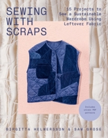 Sewing with Scraps: 15 Projects to Sew Your Dream Wardrobe Using Leftover Fabric 183783346X Book Cover
