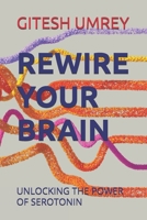 REWIRE YOUR BRAIN: UNLOCKING THE POWER OF SEROTONIN B0GRB7CRHG Book Cover