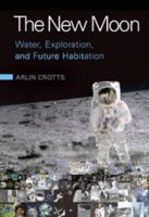 New Moon Water Exploration and Future Habitation, The 0521762243 Book Cover