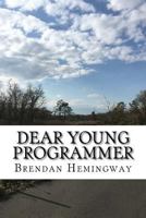 Dear Young Programmer: Things I Wish You Knew 1725198290 Book Cover