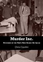 Murder Inc.: Mysteries of the Mob's Most Deadly Hit Squad 1939521270 Book Cover