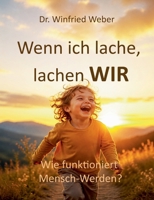 Wenn ich lache, lachen wir: Wie funktioniert Mensch-Werden? (German Edition) 3696389803 Book Cover
