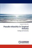 Pseudo-nitzschia in Tropical Estuary: Ecology and taxonomy 3848486261 Book Cover