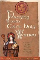 Praying with Celtic Holy Women 0764809296 Book Cover