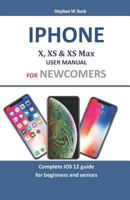 Iphone X, XS & XS Max User Manual For Newcomers: Complete iOS 12 guide for beginners and seniors 1794161686 Book Cover