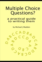 Multiple Choice Questions? A practical guide to writing them B0DP3554VJ Book Cover
