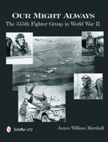 Our Might Always: The 355th Fighter Group in World War II 0764343807 Book Cover