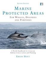 Marine Protected Areas for Whales, Dolphins and Porpoises: A World Handbook for Cetacean Habitat Conservation 1844070646 Book Cover