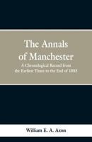 The Annals of Manchester: a chronological record from the earliest times to the end of 1885. Edited by W. E. A. Axon. 9353299489 Book Cover