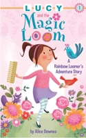 Lucy and the Magic Loom: A Rainbow Loomer's Adventure Story 1634501373 Book Cover