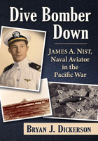 Dive Bomber Down: James A. Nist, Naval Aviator in the Pacific War 1476692467 Book Cover