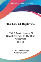 The Law of Replevins: With a Great Number of New References to the Best Authorities. Now First Published, from the Original Manuscript, with a Compleat Index and Table of Contents 1104495651 Book Cover