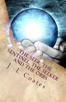 The Seer,The Sentinel, The Seeker and the Orbs 0988073587 Book Cover