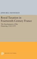 Royal Taxation in Fourteenth-Century France: The Development of War Financing, 1322-1359 0691620172 Book Cover