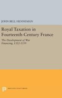 Royal Taxation in Fourteenth-Century France: The Development of War Financing, 1322-1359 0691051887 Book Cover