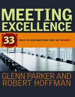 Meeting Excellence: 33 Tools to Lead Meetings That Get Results 0787982814 Book Cover
