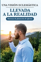 Una Visión Eclesiástica llevada a la realidad: Sistema de plantacion de iglesias (Spanish Edition) B0GH7WQZMD Book Cover