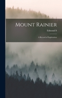 Mount Rainier: A Record of Exploration B0BPTQCCPH Book Cover