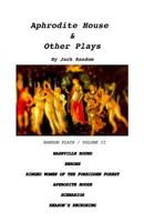 Aphrodite House & Other Plays: Random Plays, Volume II 099778833X Book Cover