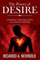 The Power of Desire: Channel Cravings Into Calling & Purpose (The Power Series) B0F5QJJB2S Book Cover