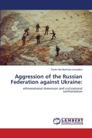 Aggression of the Russian Federation against Ukraine:: ethnonational dimension and civilizational confrontation 6139824486 Book Cover