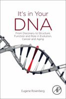 It's in Your DNA: From Discovery to Structure, Function and Role in Evolution, Cancer and Aging 0128125020 Book Cover