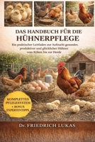 DAS HANDBUCH FÜR DIE HÜHNERPFLEGE: Ein praktischer Leitfaden zur Aufzucht gesunder, produktiver und glücklicher Hühner vom Küken bis zur Herde (German Edition) B0GVZ67N9S Book Cover