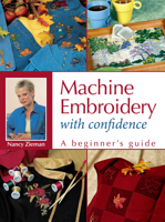 Machine Embroidery With Confidence: A Beginners Guide 0873498577 Book Cover