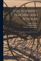 Soil Scientist, Teacher, and Scholar: Oral History Transcript / 1979-1983 1019230045 Book Cover