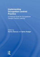 Implementing Occupation-Centred Practice: A Practical Guide for Occupational Therapy Practice Learning 1138238481 Book Cover