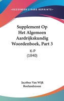 Supplement Op Het Algemeen Aardrijkskundig Woordenboek, Part 3: K-P (1840) 1161014993 Book Cover
