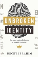 Unbroken Identity: The Trials, Tears & Triumphs of the King's Daughter 9789832966 Book Cover