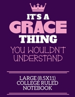 It's A Grace Thing You Wouldn't Understand Large (8.5x11) College Ruled Notebook: A cute notebook or notepad to write in for any book lovers, doodle writers and budding authors! 1706116888 Book Cover