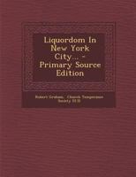 Liquordom in New York City... - Primary Source Edition 1018710337 Book Cover