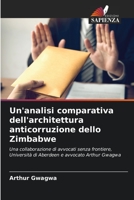 Un'analisi comparativa dell'architettura anticorruzione dello Zimbabwe: Una collaborazione di avvocati senza frontiere, Università di Aberdeen e avvocato Arthur Gwagwa 620412465X Book Cover