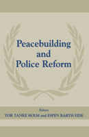 Peacebuilding and Police Reform (Peacekeeping, 7) 0714680400 Book Cover