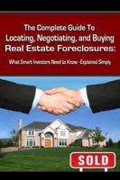 The Complete Guide to Locating, Negotiating, and Buying Real Estate Foreclosures: What Smart Investors Need to Know - Explained Simply 0910627037 Book Cover