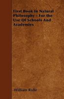 First Book in Natural Philosophy - For the Use of Schools and Academies 1446005984 Book Cover