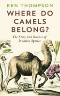 Where Do Camels Belong?: The Story and Science of Invasive Species 1781251754 Book Cover