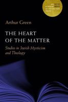 The Heart of the Matter: Studies in Jewish Mysticism and Theology 0827612133 Book Cover