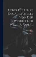 Ueber Die Lehre Des Aristoteles Von Der Ewigkeit Der Welt [A Paper]. 1021925349 Book Cover